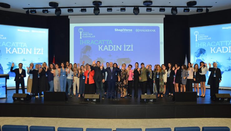 İhracatta Kadın İzi Projesiyle Kadın Girişimcilere Yeni Destekler