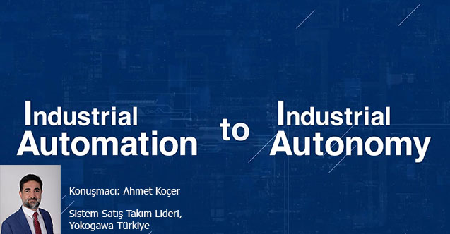 Yokogawa’dan ‘endüstriyel otomasyondan endüstriyel otonomiye’ webinarı