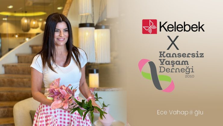 Ece Vahapoğlu ve Kelebek Mobilya, Sağlıklı Gelecek için Birlikte