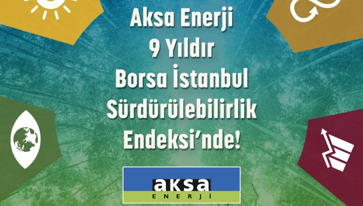 Aksa Enerji, ÇSY Puanını Artırarak BIST Sürdürülebilirlik Endeksi’ndeki Yerini Sağlamlaştırdı