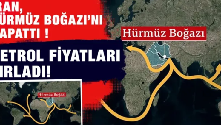 “Hürmüz Boğazı krizi: Petrol fiyatları fırladı” 
