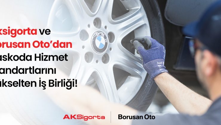 Aksigorta ve Borusan Oto’dan Kaskoda Hizmet Standartlarını Yükselten İş Birliği
