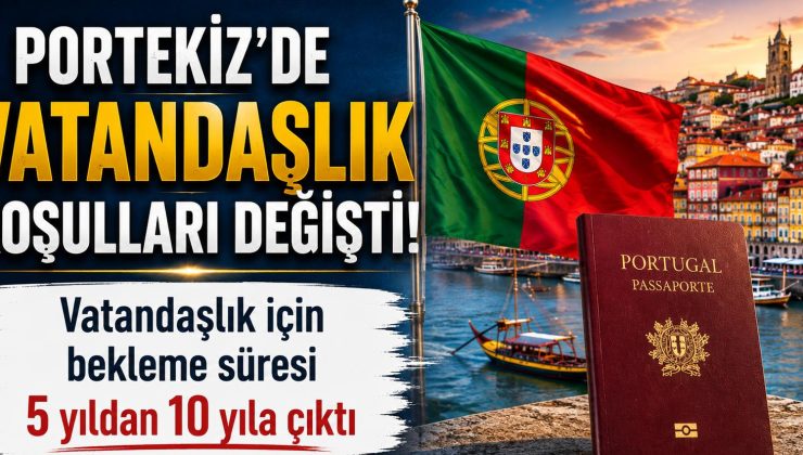 Portekiz’de vatandaşlık koşulları değişti vatandaşlık için bekleme süresi 5 yıldan 10 yıla çıktı